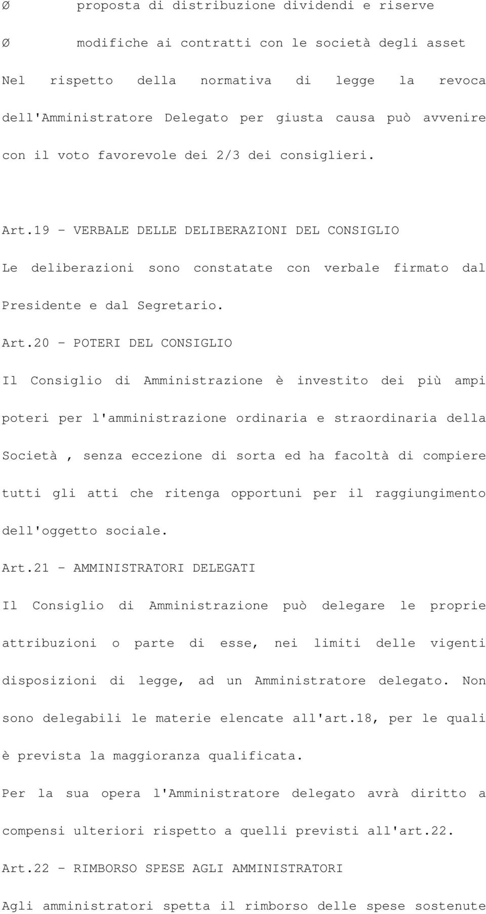 19 - VERBALE DELLE DELIBERAZIONI DEL CONSIGLIO Le deliberazioni sono constatate con verbale firmato dal Presidente e dal Segretario. Art.