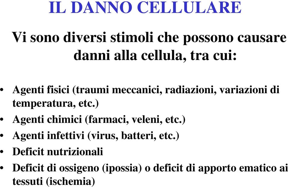 ) Agenti chimici (farmaci, veleni, etc.) Agenti infettivi (virus, batteri, etc.