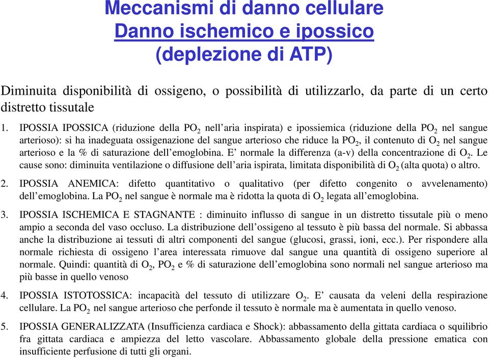 contenuto di O 2 nel sangue arterioso e la % di saturazione dell emoglobina. E normale la differenza (a-v) della concentrazione di O 2.