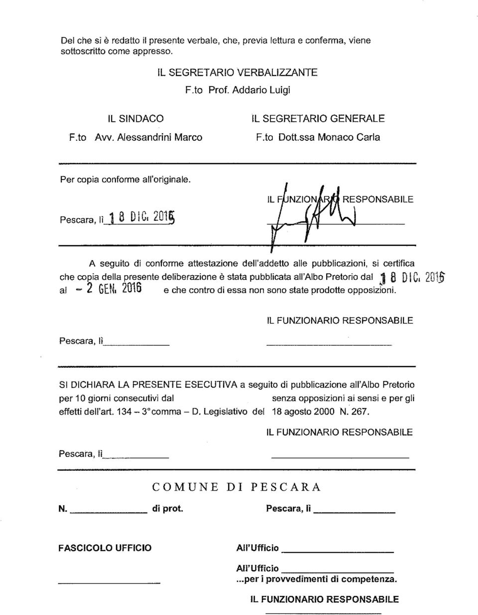 Pescara, lì i 8 DIC, 201~ A seguito di conforme attestazione dell'addetto alle pubblicazioni, si certifica che copia della presente deliberazione è stata pubblicata all'albo Pretorio dal 1 8 DIC, 201.