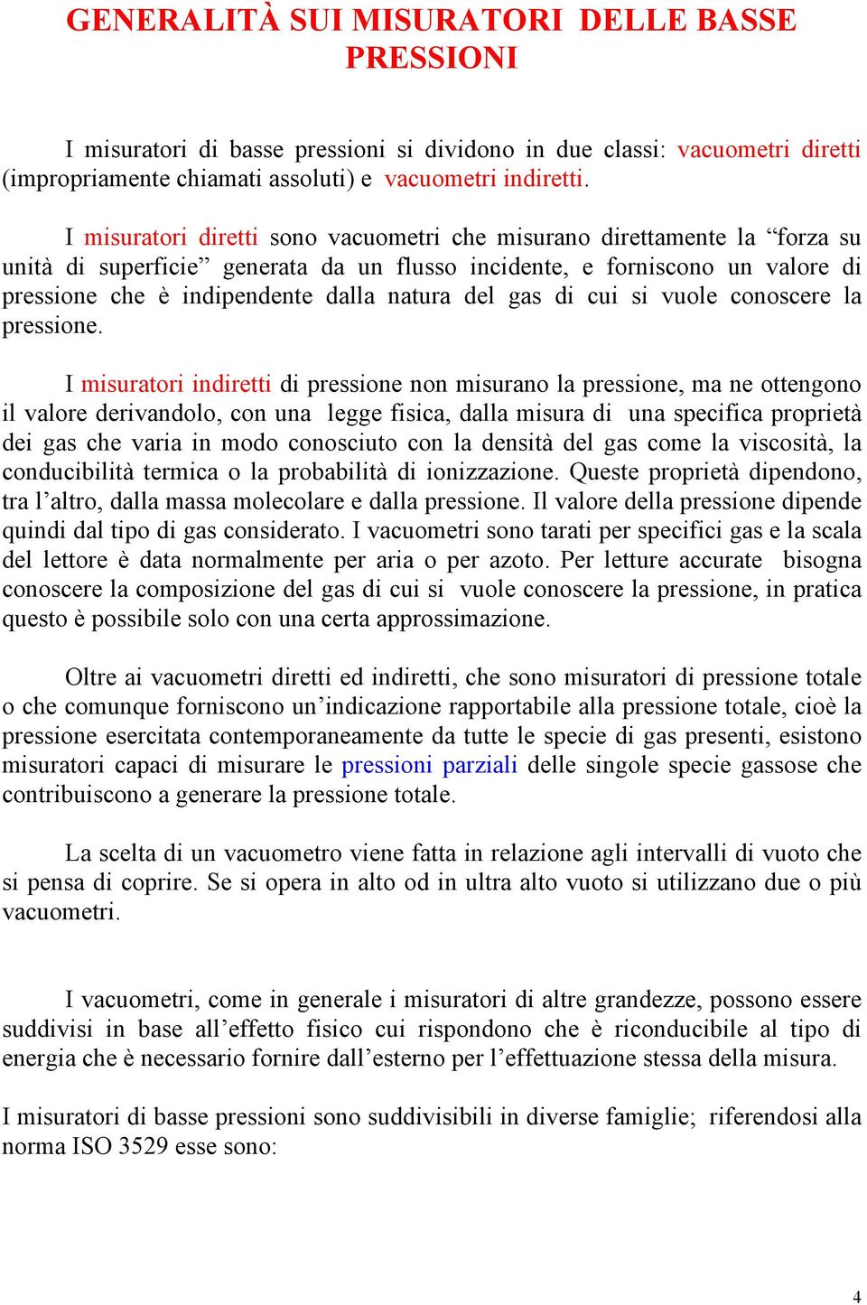 gas di cui si vuole conoscere la pressione.