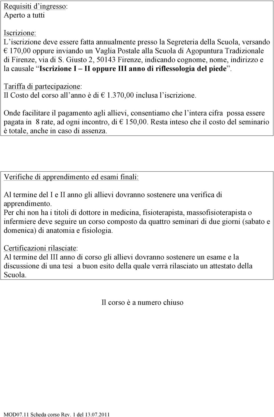 Tariffa di partecipazione: Il Costo del corso all anno è di 1.370,00 inclusa l iscrizione.