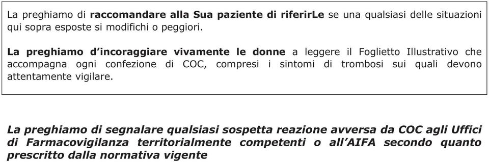 La preghiamo d incoraggiare vivamente le donne a leggere il Foglietto Illustrativo che accompagna ogni confezione di COC,