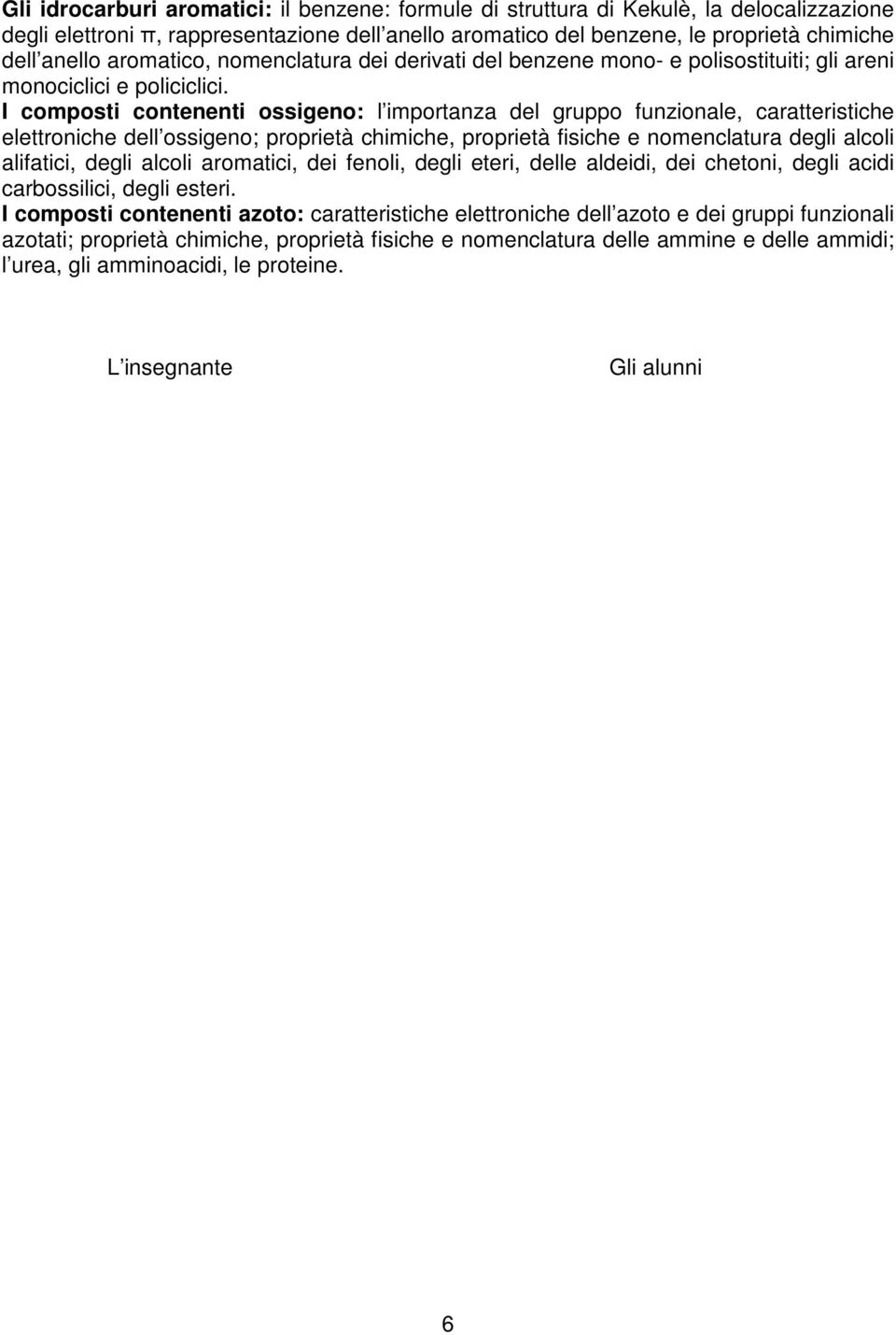 I composti contenenti ossigeno: l importanza del gruppo funzionale, caratteristiche elettroniche dell ossigeno; proprietà chimiche, proprietà fisiche e nomenclatura degli alcoli alifatici, degli