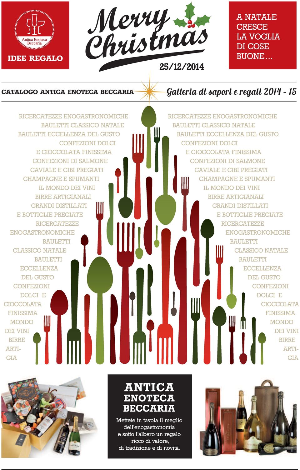 CONFEZIONI DI SALMONE CAVIALE E CIBI PREGIATI CHAMPAGNE E SPUMANTI IL MONDO DEI VINI BIRRE ARTIGIANALI GRANDI DISTILLATI E BOTTIGLIE PREGIATE RICERCATEZZE ENOGASTRONOMICHE BAULETTI CLASSICO NATALE