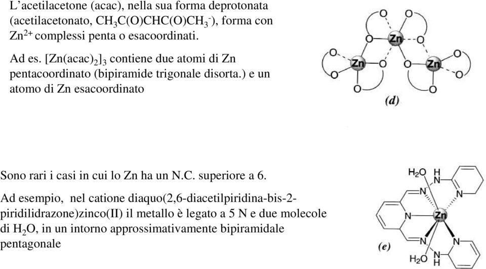 ) e un atomo di Zn esacoordinato Sono rari i casi in cui lo Zn ha un N.C. superiore a 6.