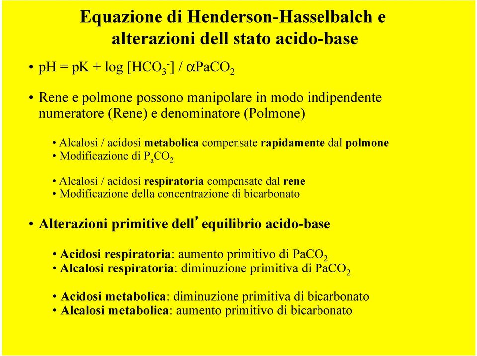respiratoria compensate dal rene Modificazione della concentrazione di bicarbonato Alterazioni primitive dell equilibrio acidobase Acidosi respiratoria: aumento