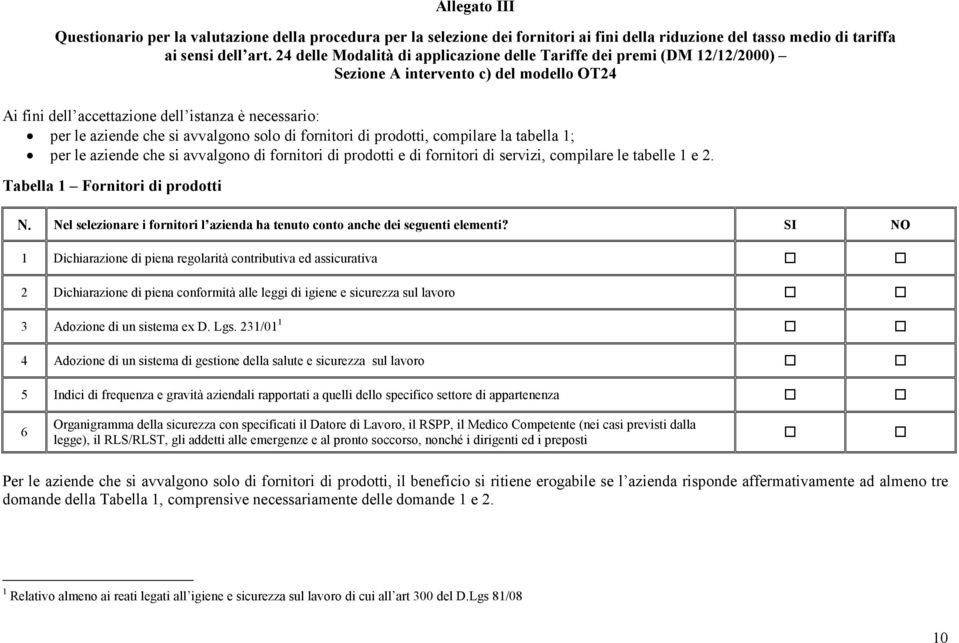 solo di fornitori di prodotti, compilare la tabella 1; per le aziende che si avvalgono di fornitori di prodotti e di fornitori di servizi, compilare le tabelle 1 e 2.