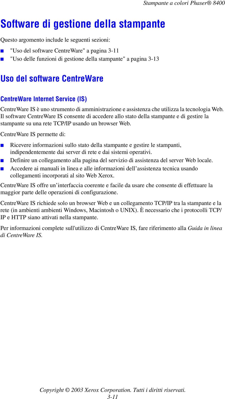 Il software CentreWare IS consente di accedere allo stato della stampante e di gestire la stampante su una rete TCP/IP usando un browser Web.