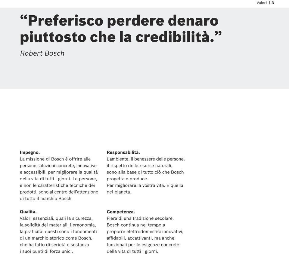 Le persone, e non le caratteristiche tecniche dei prodotti, sono al centro dell attenzione di tutto il marchio Bosch. Responsabilità.