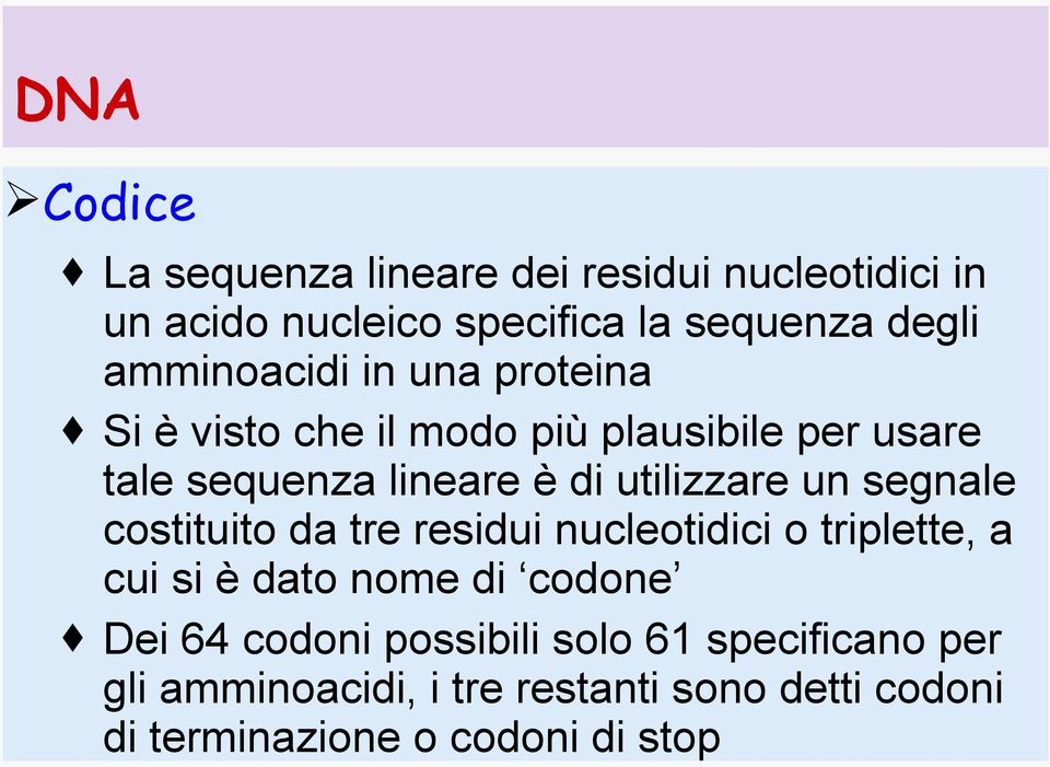 utilizzare un segnale costituito da tre residui nucleotidici o triplette, a cui si è dato nome di codone Dei