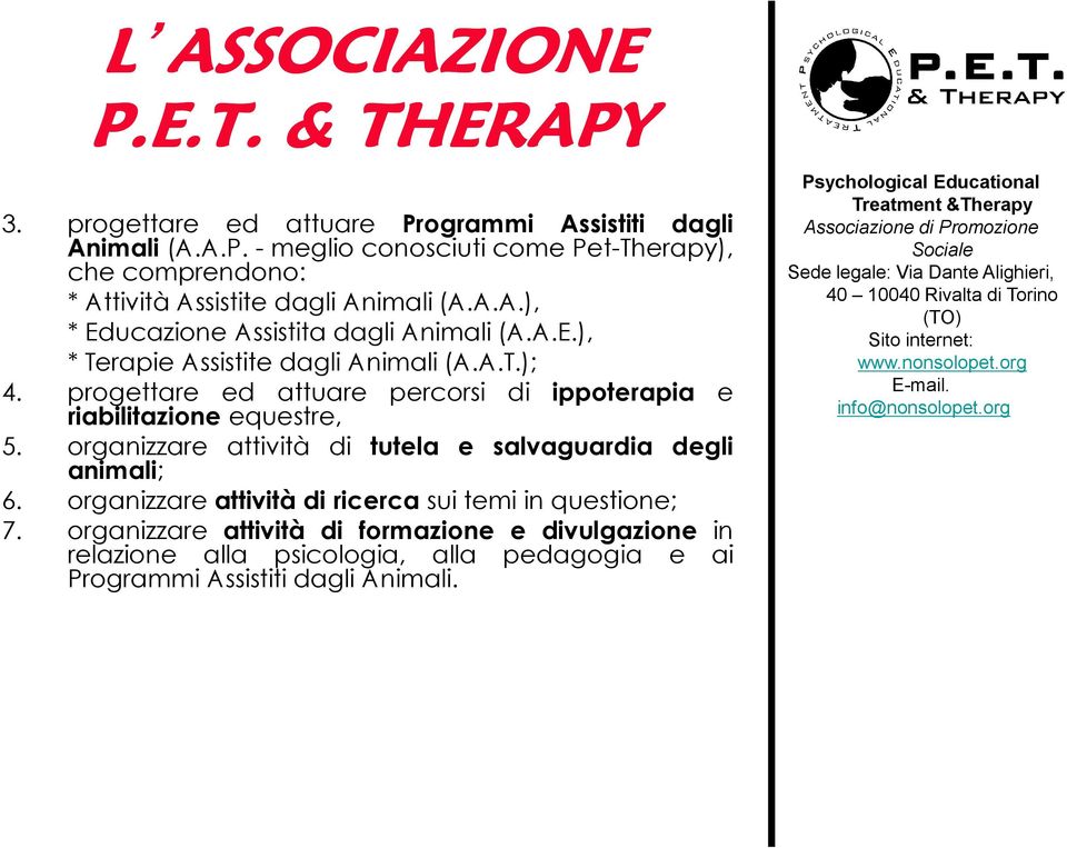 progettare ed attuare riabilitazione equestre, percorsi di ippoterapia e 5. organizzare attività di tutela e salvaguardia degli animali; 6.