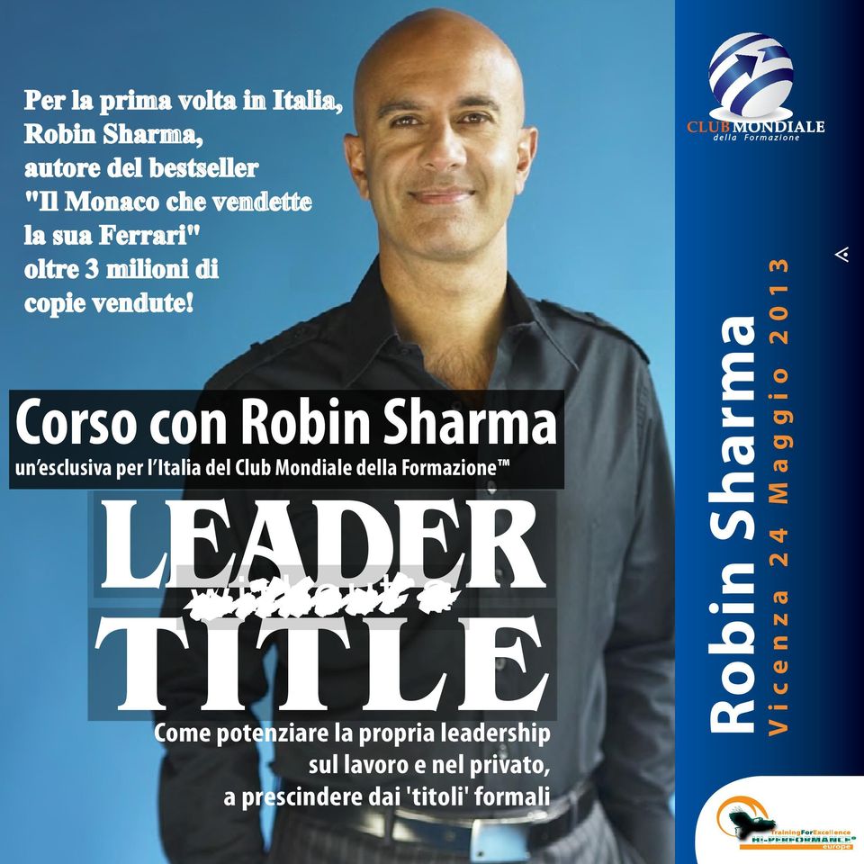 Vicenza 24 Maggio 2013 Corso con Robin Sharma Robin Sharma Per la prima volta in Italia, Robin