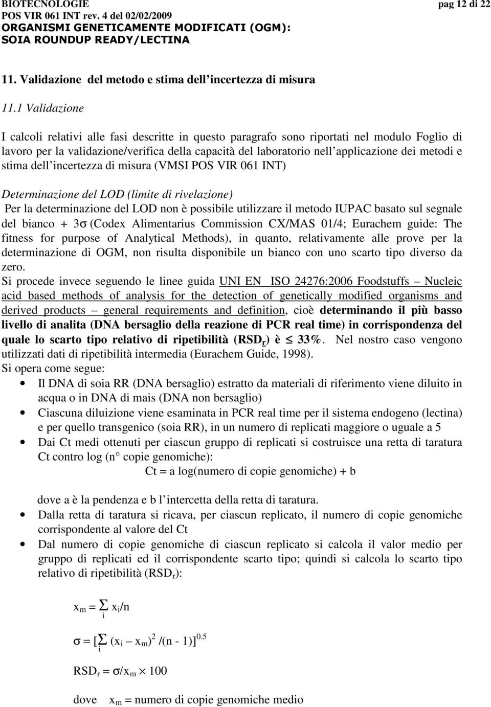 metodi e stima dell incertezza di misura (VMSI POS VIR 061 INT) Determinazione del LOD (limite di rivelazione) Per la determinazione del LOD non è possibile utilizzare il metodo IUPAC basato sul