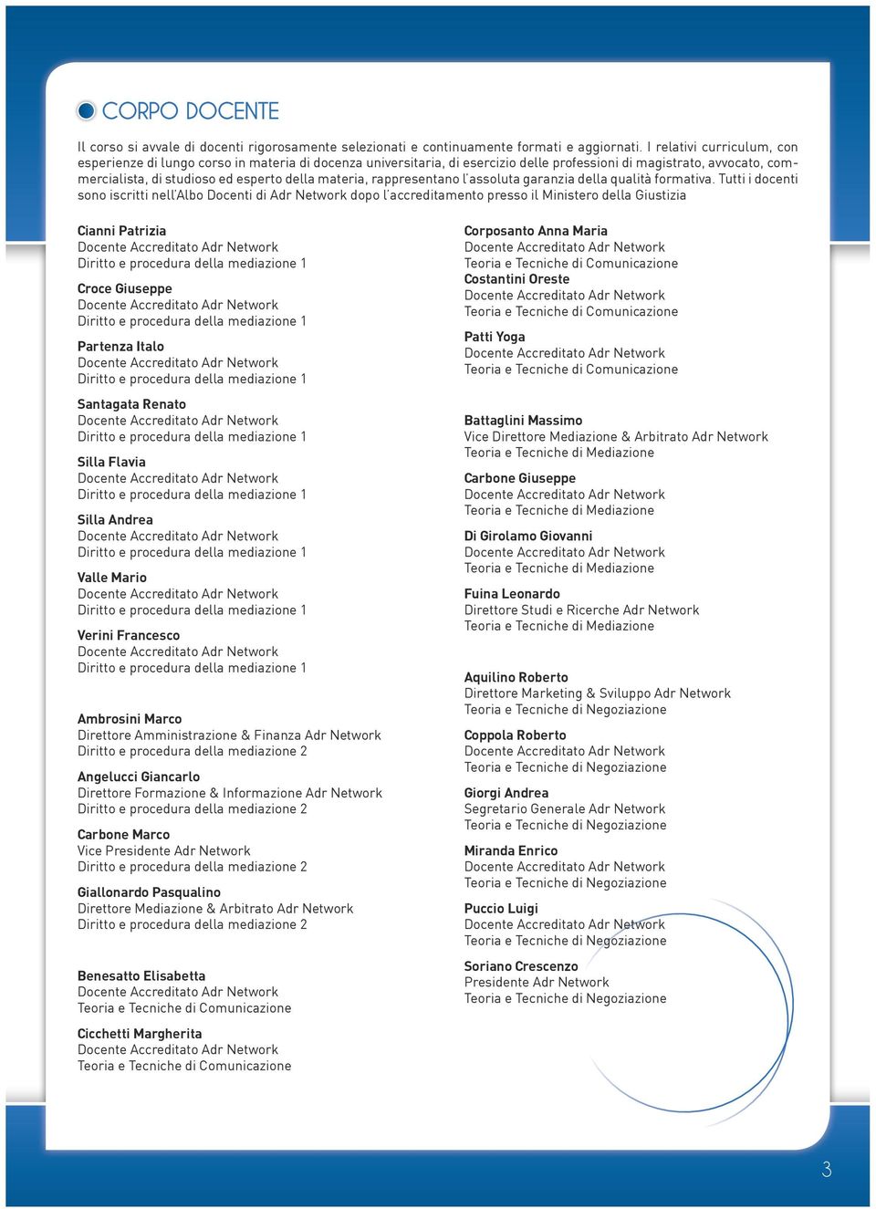 rappresentano l assoluta garanzia della qualità formativa.