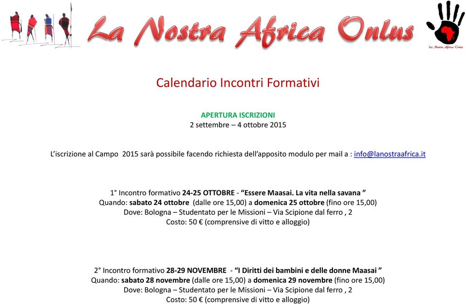 La vita nella savana Quando: sabato 24 ottobre (dalle ore 15,00) a domenica 25 ottobre (fino ore 15,00) Dove: Bologna Studentato per le Missioni Via Scipione dal ferro, 2 Costo: 50