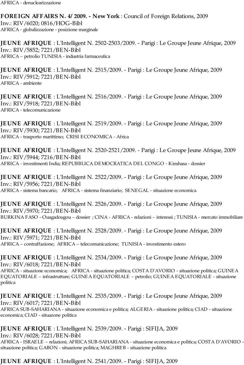 : RIV/5852; 7221/BEN-Bibl AFRICA petrolio TUNISIA - industria farmaceutica JEUNE AFRIQUE : L'Intelligent N. 2515/2009. - Parigi : Le Groupe Jeune Afrique, 2009 Inv.