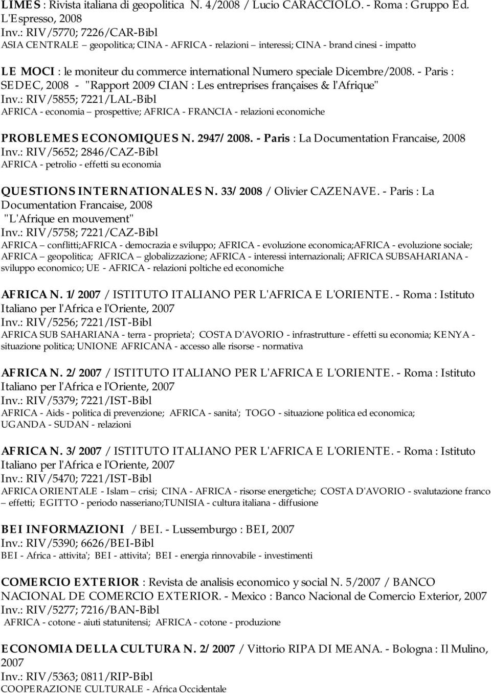 - Paris : SEDEC, 2008 - "Rapport 2009 CIAN : Les entreprises françaises & l'afrique" Inv.