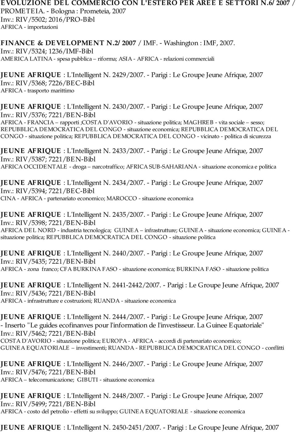 - Parigi : Le Groupe Jeune Afrique, 2007 Inv.: RIV/5368; 7226/BEC-Bibl AFRICA - trasporto marittimo JEUNE AFRIQUE : L'Intelligent N. 2430/2007. - Parigi : Le Groupe Jeune Afrique, 2007 Inv.