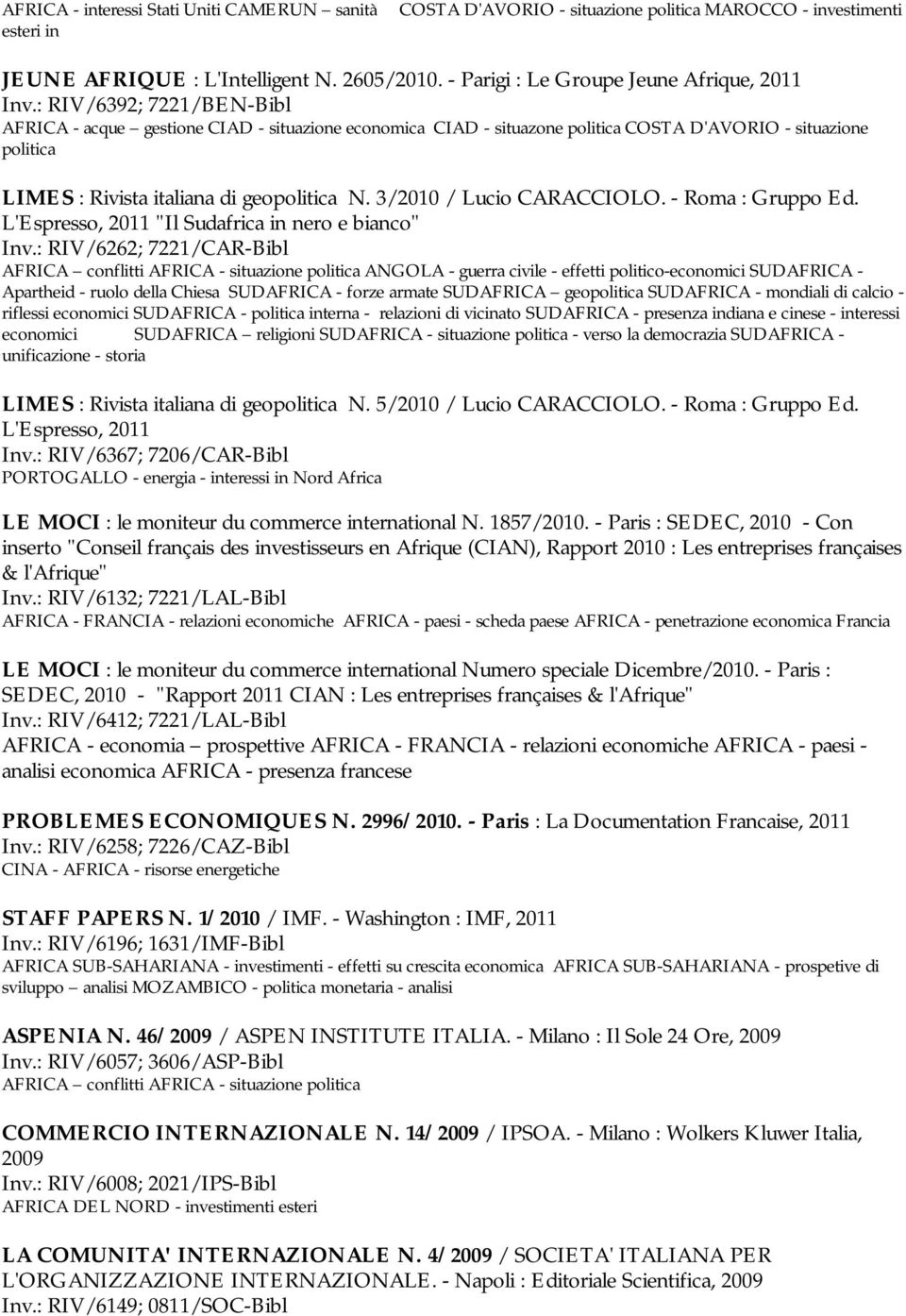 : RIV/6392; 7221/BEN-Bibl AFRICA - acque gestione CIAD - situazione economica CIAD - situazone politica COSTA D'AVORIO - situazione politica LIMES : Rivista italiana di geopolitica N.