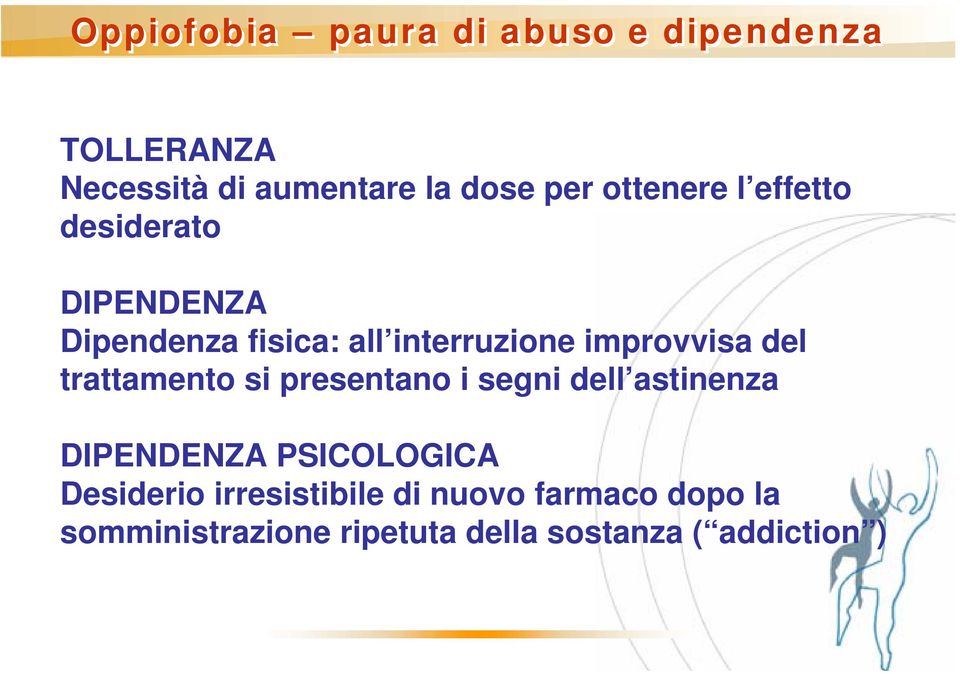 del trattamento si presentano i segni dell astinenza DIPENDENZA PSICOLOGICA Desiderio