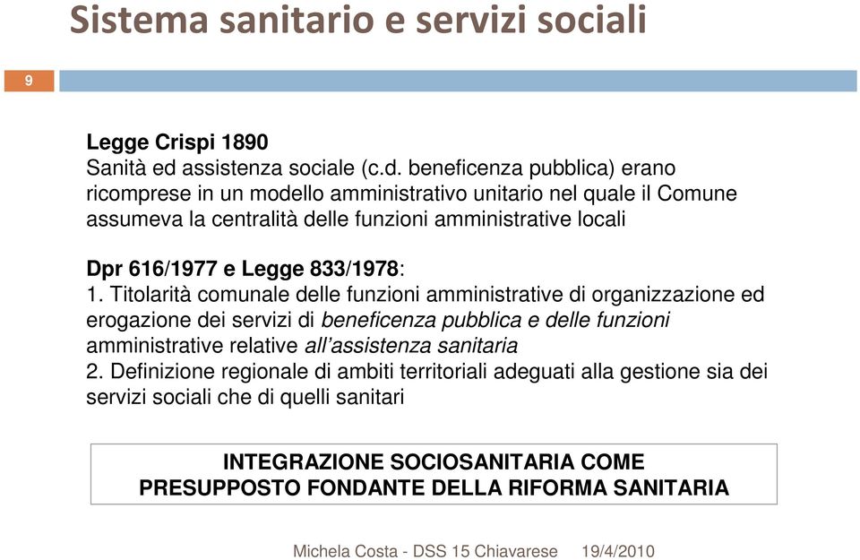 beneficenza pubblica) erano ricomprese in un modello amministrativo unitario nel quale il Comune assumeva la centralità delle funzioni amministrative locali Dpr