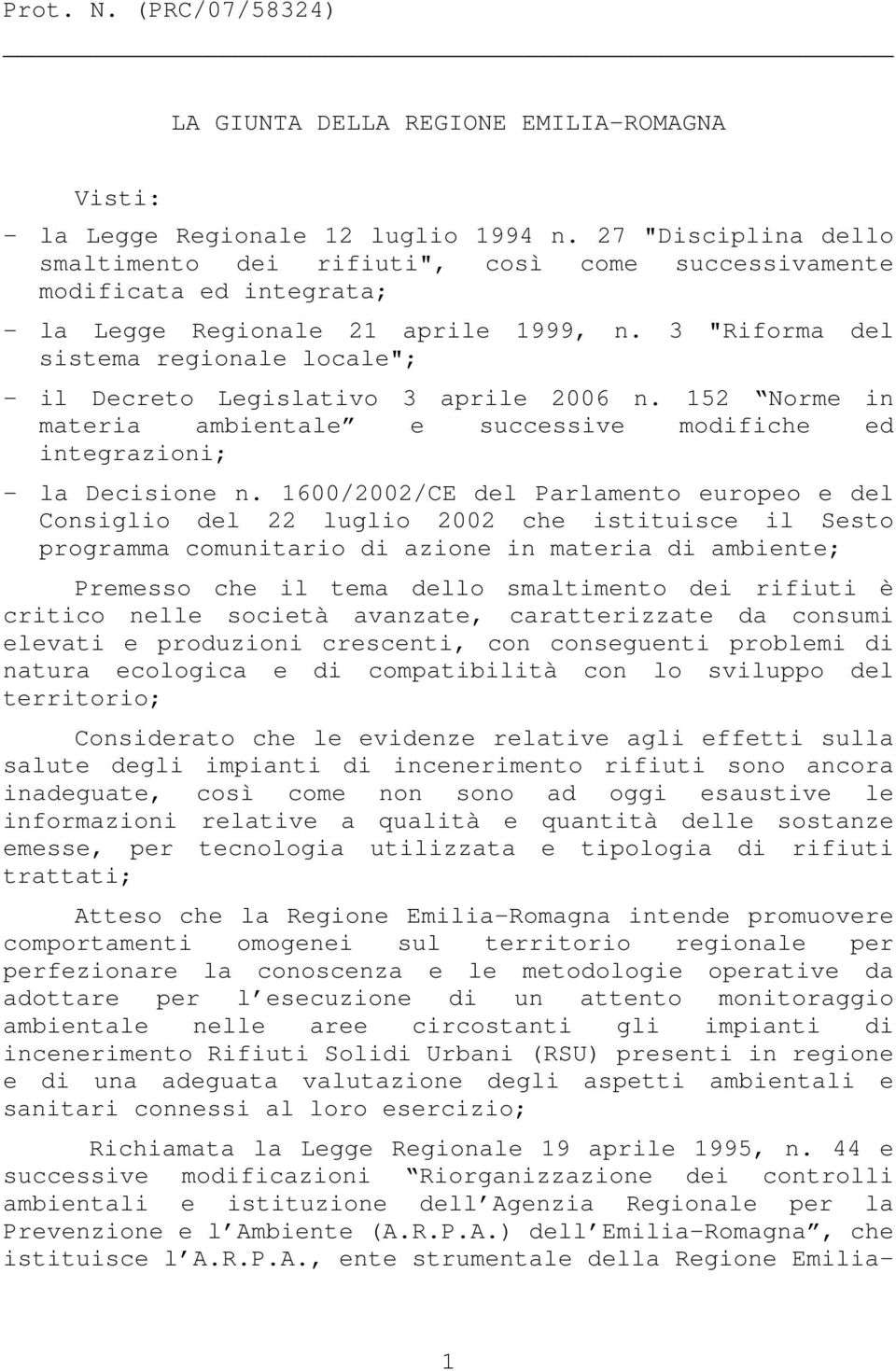 3 "Riforma del sistema regionale locale"; - il Decreto Legislativo 3 aprile 2006 n. 152 Norme in materia ambientale e successive modifiche ed integrazioni; - la Decisione n.