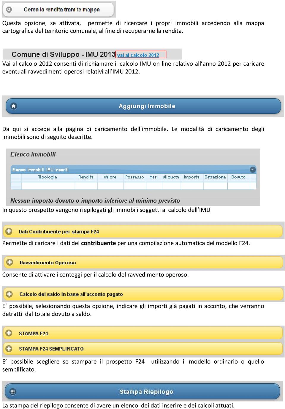 Da qui si accede alla pagina di caricamento dell immobile. Le modalità di caricamento degli immobili sono di seguito descritte.