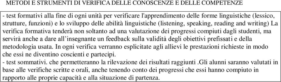 dare all insegnante un feedback sulla validità degli obiettivi prefissati e metodologia usata.