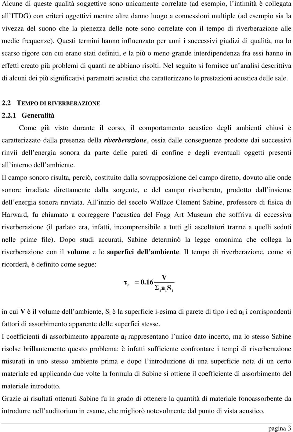 Questi termini hanno influenzato per anni i successivi giudizi di qualità, ma lo scarso rigore con cui erano stati definiti, e la più o meno grande interdipendenza fra essi hanno in effetti creato