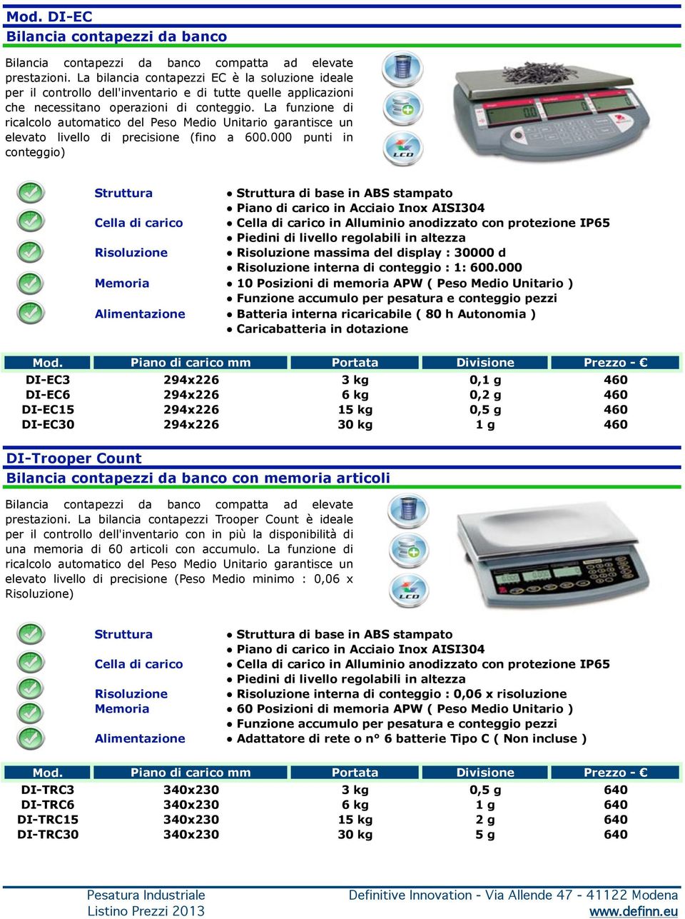 La funzione di ricalcolo automatico del Peso Medio Unitario garantisce un elevato livello di precisione (fino a 600.