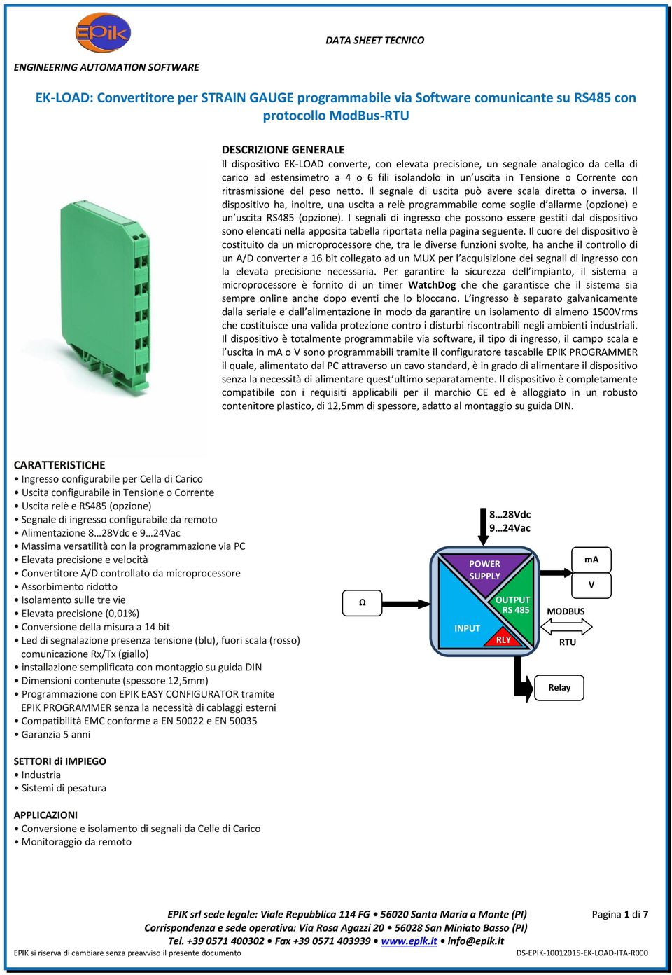 Il segnale di uscita può avere scala diretta o inversa. Il dispositivo ha, inoltre, una uscita a relè programmabile come soglie d allarme (opzione) e un uscita RS485 (opzione).