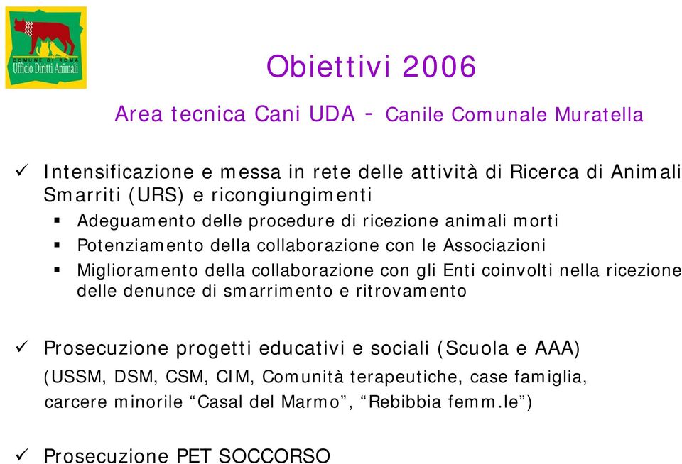 Miglioramento della collaborazione con gli Enti coinvolti nella ricezione delle denunce di smarrimento e ritrovamento Prosecuzione progetti