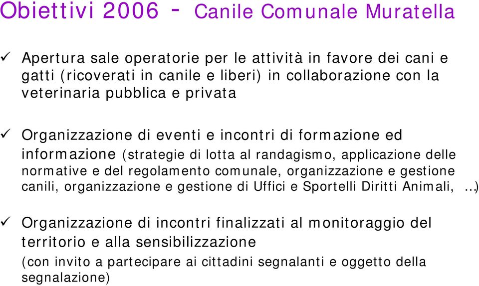 applicazione delle normative e del regolamento comunale, organizzazione e gestione canili, organizzazione e gestione di Uffici e Sportelli Diritti Animali, )