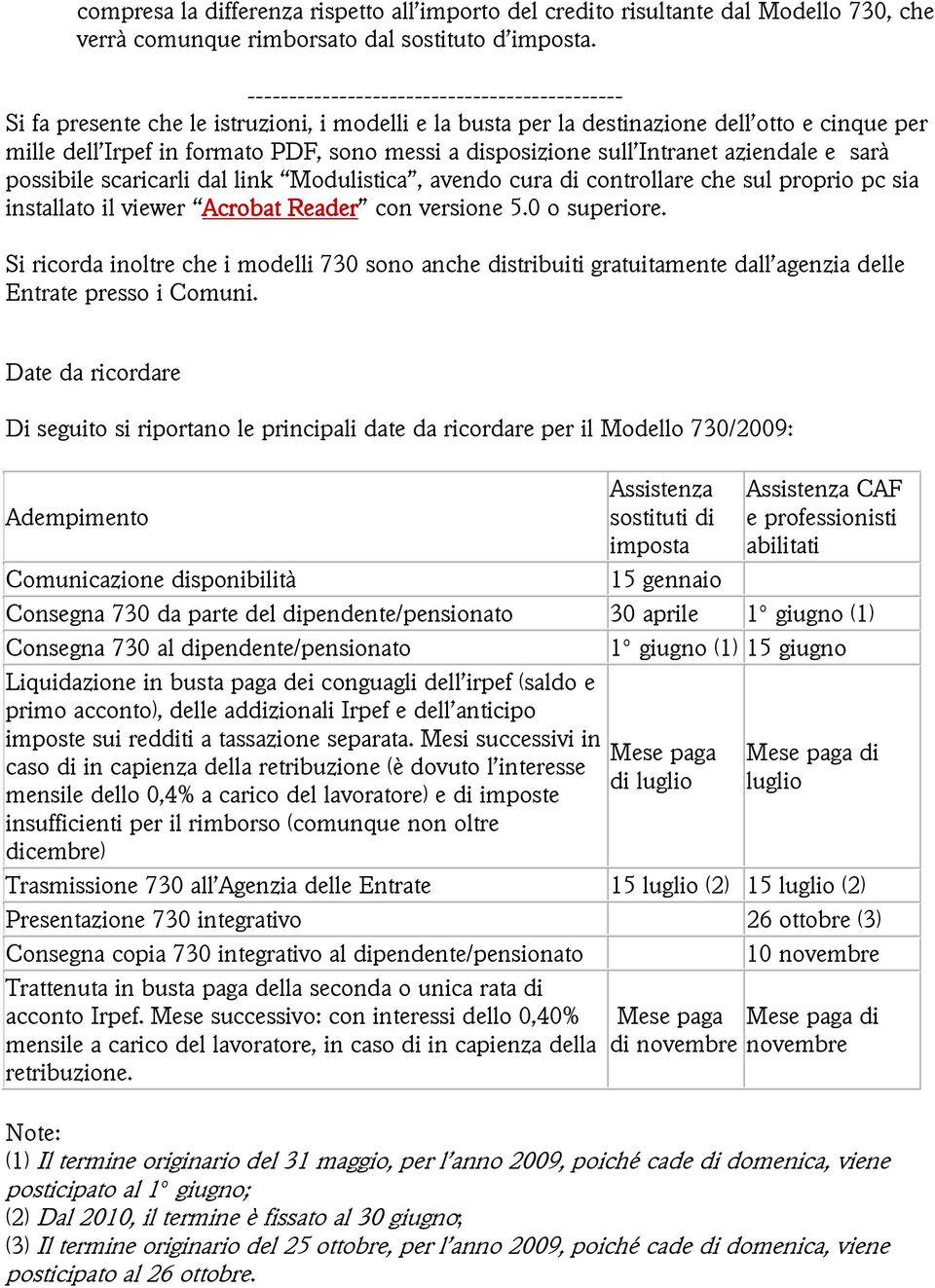 disposizione sull Intranet aziendale e sarà possibile scaricarli dal link Modulistica, avendo cura di controllare che sul proprio pc sia installato il viewer Acrobat Reader con versione 5.