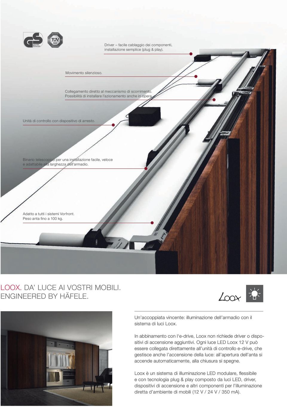 Binario telescopico per una installazione facile, veloce e adattabile alla larghezza dell armadio. Adatto a tutti i sistemi Vorfront. Peso anta fino a 100 kg. LOOX. DA LUCE AI VOSTRI MOBILI.