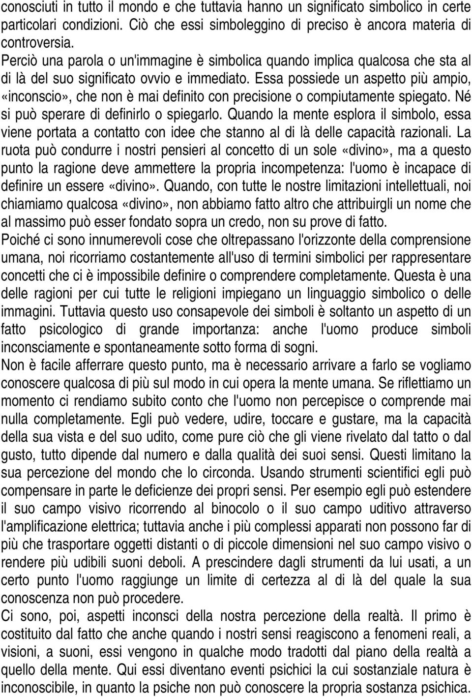 Essa possiede un aspetto più ampio, «inconscio», che non è mai definito con precisione o compiutamente spiegato. Né si può sperare di definirlo o spiegarlo.