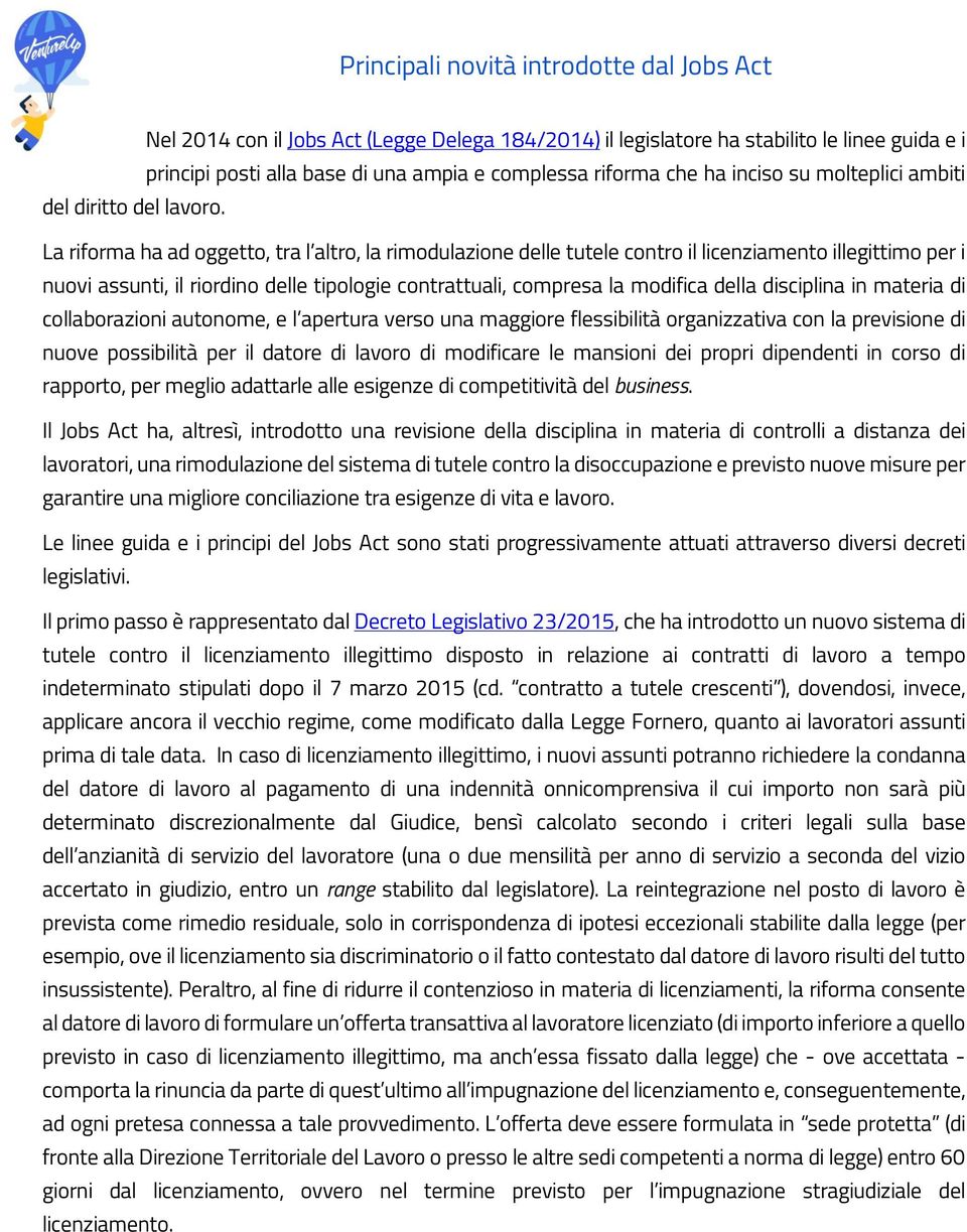 La riforma ha ad oggetto, tra l altro, la rimodulazione delle tutele contro il licenziamento illegittimo per i nuovi assunti, il riordino delle tipologie contrattuali, compresa la modifica della