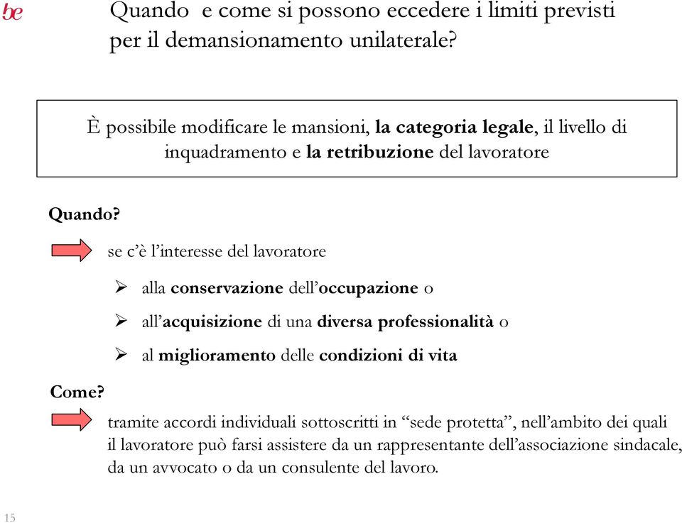 se c è l interesse del lavoratore alla conservazione dell occupazione o all acquisizione di una diversa professionalità o al miglioramento delle