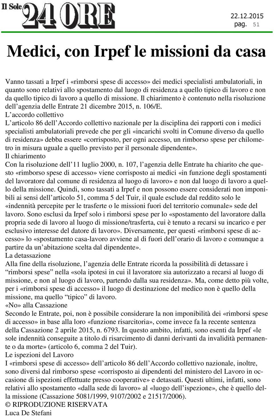 L accordo collettivo L articolo 86 dell Accordo collettivo nazionale per la disciplina dei rapporti con i medici specialisti ambulatoriali prevede che per gli «incarichi svolti in Comune diverso da