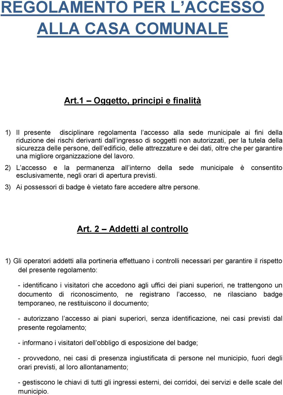 tutela della sicurezza delle persone, dell edificio, delle attrezzature e dei dati, oltre che per garantire una migliore organizzazione del lavoro.