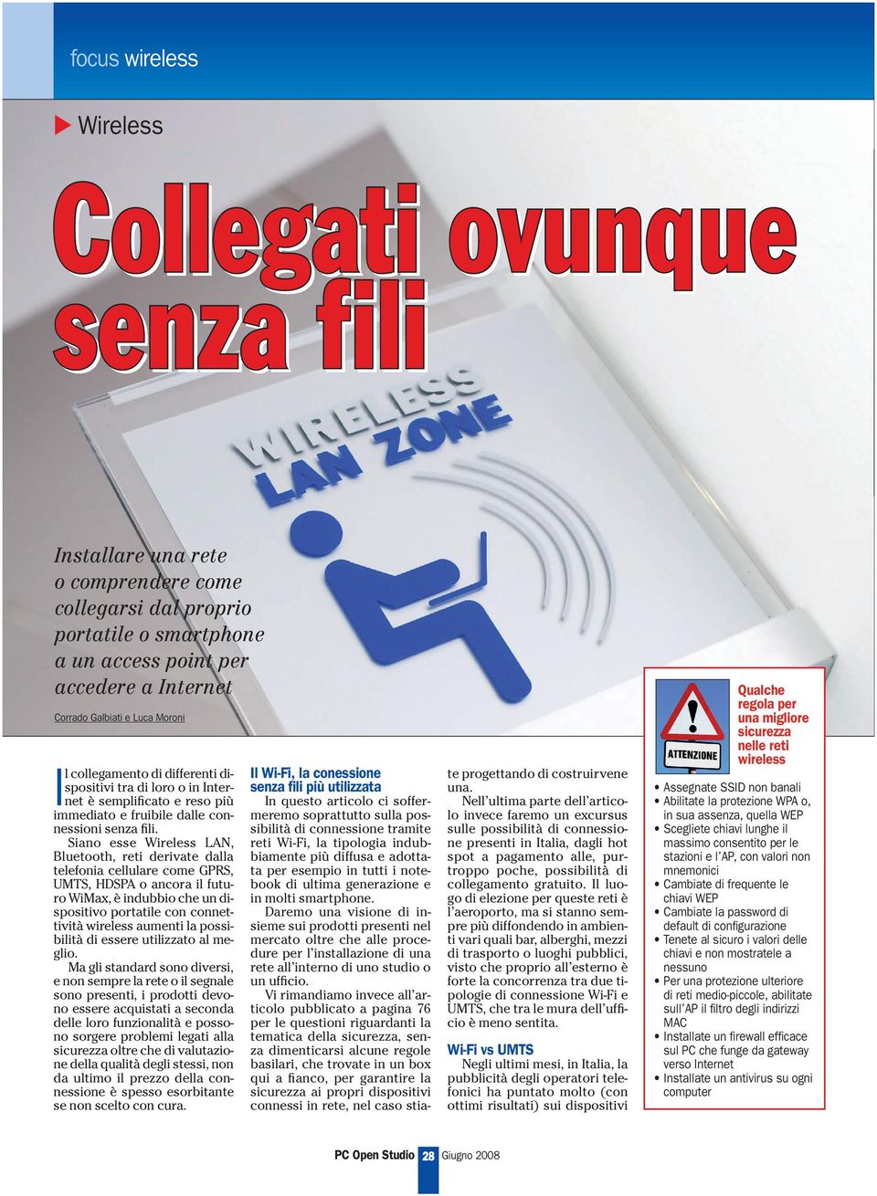 Siano esse Wireless LAN, Bluetooth, reti derivate dalla telefonia cellulare come GPRS, UMTS, HDSPA o ancora il futuro WiMax, è indubbio che un dispositivo portatile con connettività wireless aumenti