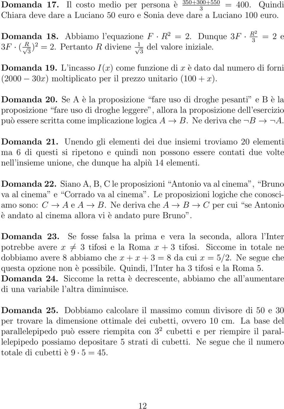 L incasso I(x) come funzione di x è dato dal numero di forni (2000 0x) moltiplicato per il prezzo unitario (100 + x). Domanda 20.