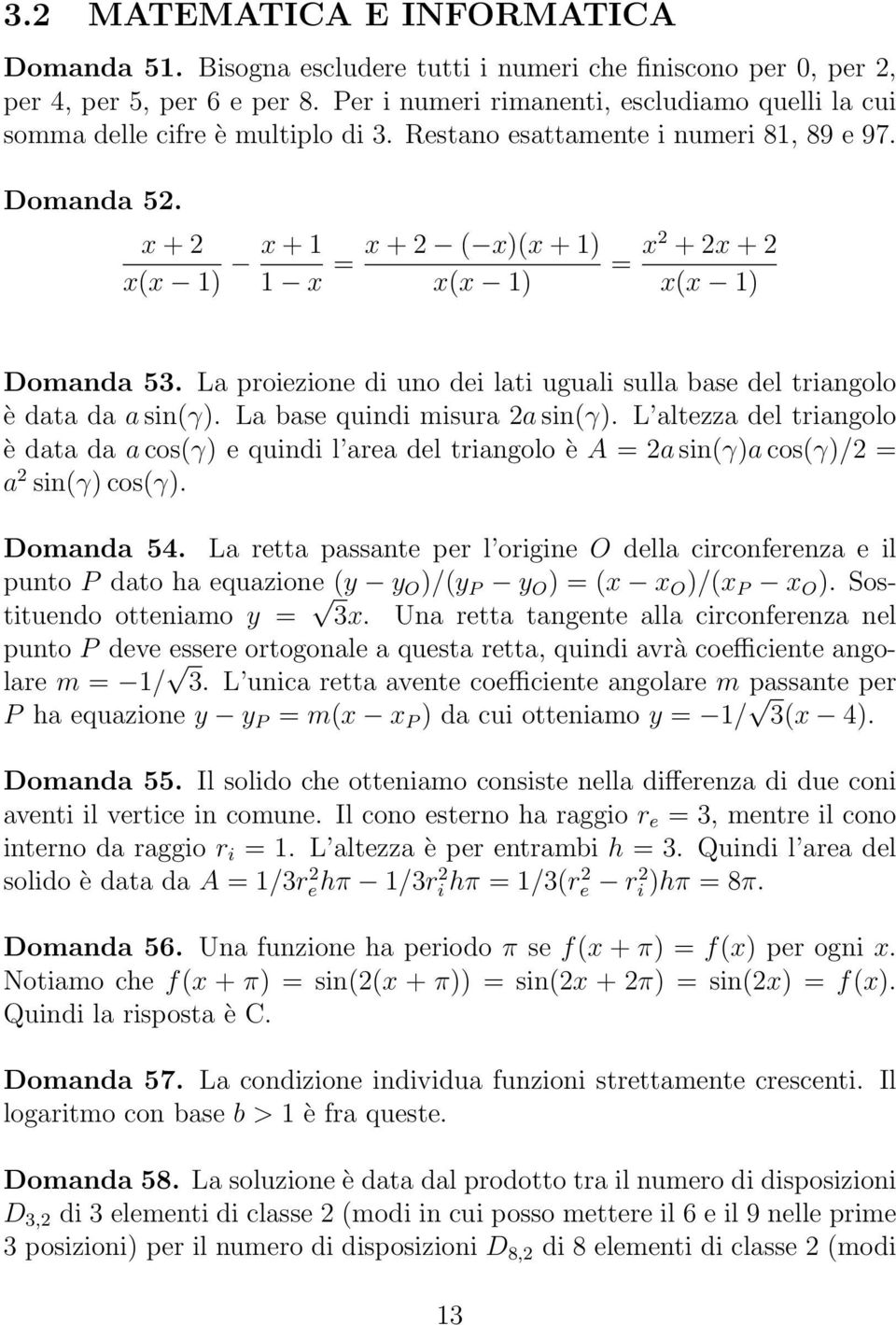 x + 2 x(x 1) x + 1 1 x = x + 2 ( x)(x + 1) x(x 1) = x2 + 2x + 2 x(x 1) Domanda 5. La proiezione di uno dei lati uguali sulla base del triangolo è data da a sin(γ). La base quindi misura 2a sin(γ).