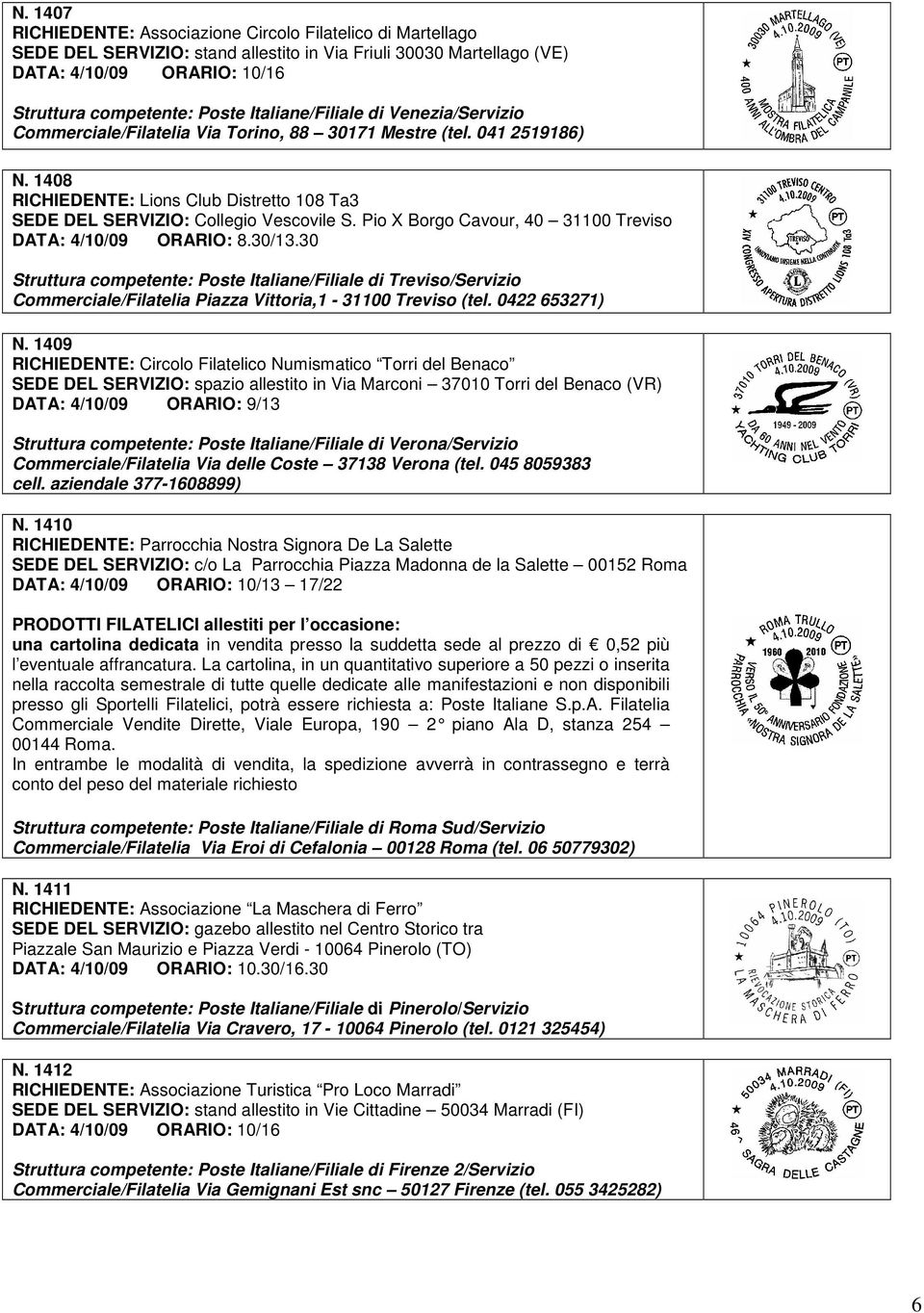 Pio X Borgo Cavour, 40 31100 Treviso DATA: 4/10/09 ORARIO: 8.30/13.30 Struttura competente: Poste Italiane/Filiale di Treviso/Servizio Commerciale/Filatelia Piazza Vittoria,1-31100 Treviso (tel.