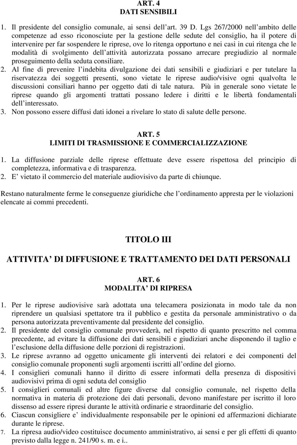 casi in cui ritenga che le modalità di svolgimento dell attività autorizzata possano arrecare pregiudizio al normale proseguimento della seduta consiliare. 2.