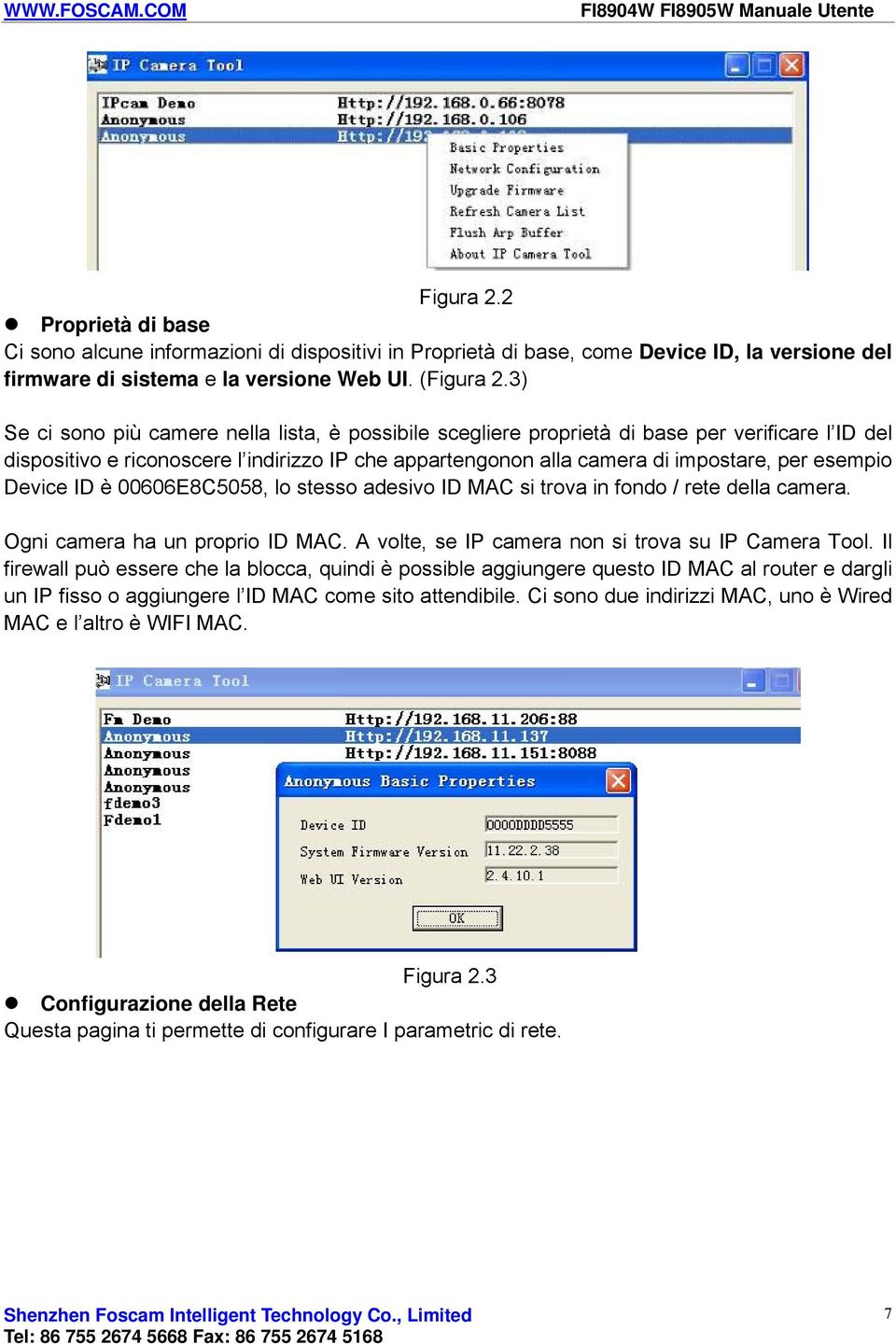 Device ID è 00606E8C5058, lo stesso adesivo ID MAC si trova in fondo / rete della camera. Ogni camera ha un proprio ID MAC. A volte, se IP camera non si trova su IP Camera Tool.