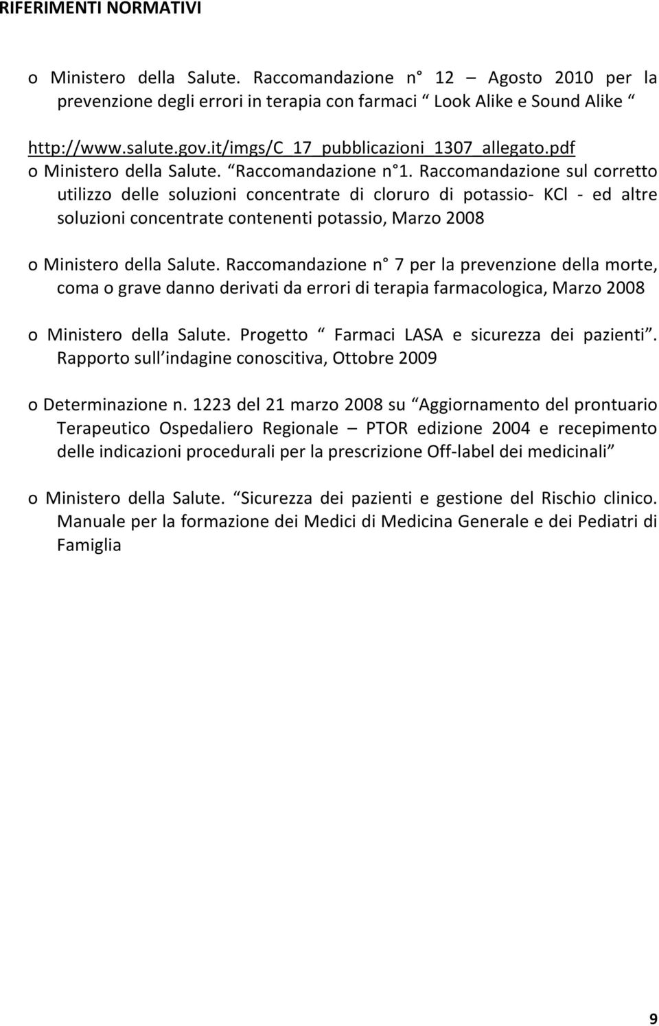 Raccomandazione sul corretto utilizzo delle soluzioni concentrate di cloruro di potassio- KCl - ed altre soluzioni concentrate contenenti potassio, Marzo 2008 o Ministero della Salute.