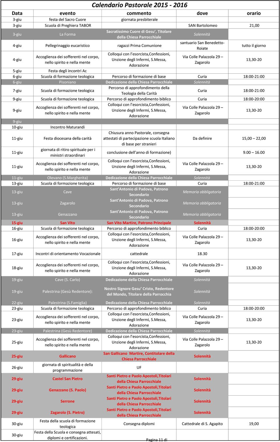 approfondimento biblico Curia 18:00-20:00 9-giu 9-giu 10-giu Incontro Maturandi Chiusura anno Pastorale, consegna 11-giu Festa diocesana della carità attestati di partecipazione scuola Italiano Da