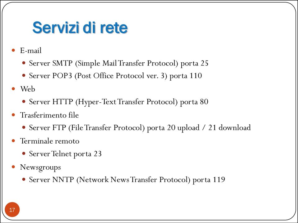 3) porta 110 Web Server HTTP (Hyper-Text Transfer Protocol) porta 80 Trasferimento file Server